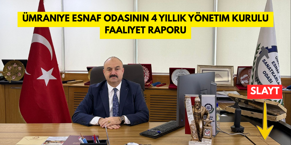 ÜMRANİYE ESNAF ODASININ 4 SENELİK FAALİYET RAPORU